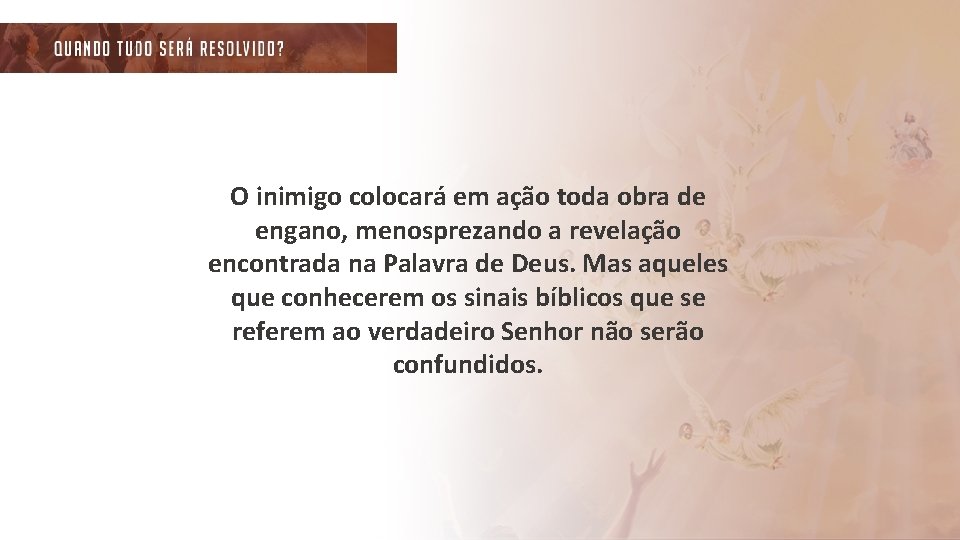 O inimigo colocará em ação toda obra de engano, menosprezando a revelação encontrada na