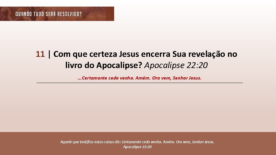 11 | Com que certeza Jesus encerra Sua revelação no livro do Apocalipse? Apocalipse