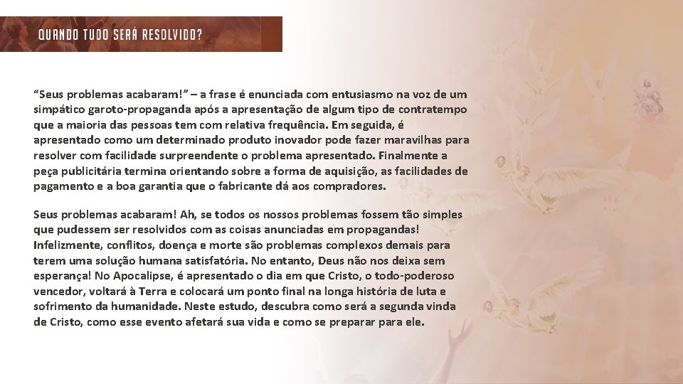 “Seus problemas acabaram!” – a frase é enunciada com entusiasmo na voz de um