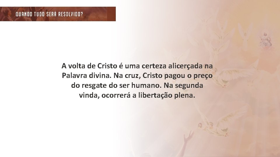 A volta de Cristo é uma certeza alicerçada na Palavra divina. Na cruz, Cristo