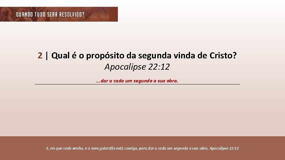 2 | Qual é o propósito da segunda vinda de Cristo? Apocalipse 22: 12.