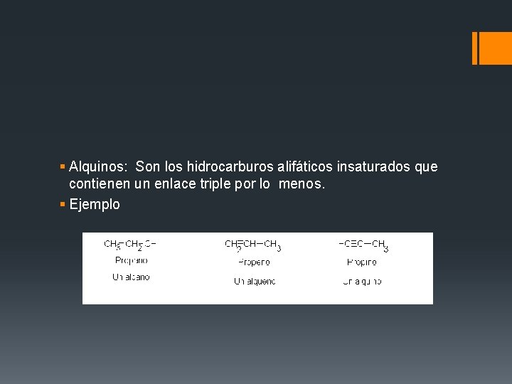 § Alquinos: Son los hidrocarburos alifáticos insaturados que contienen un enlace triple por lo