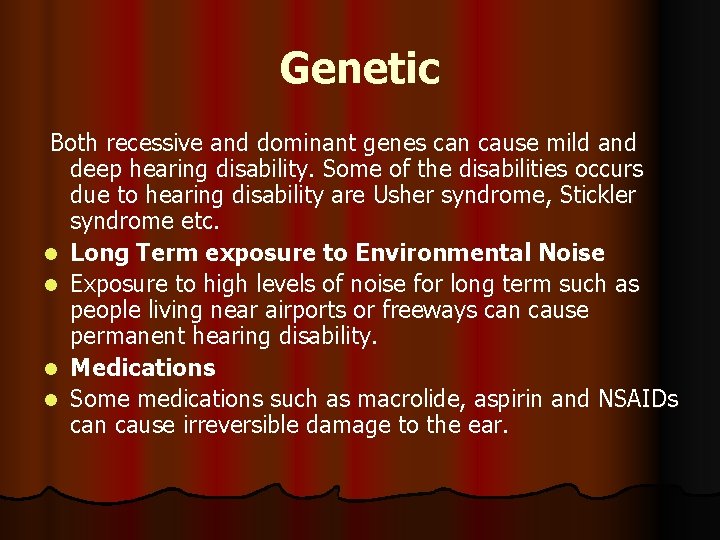 Genetic Both recessive and dominant genes can cause mild and deep hearing disability. Some