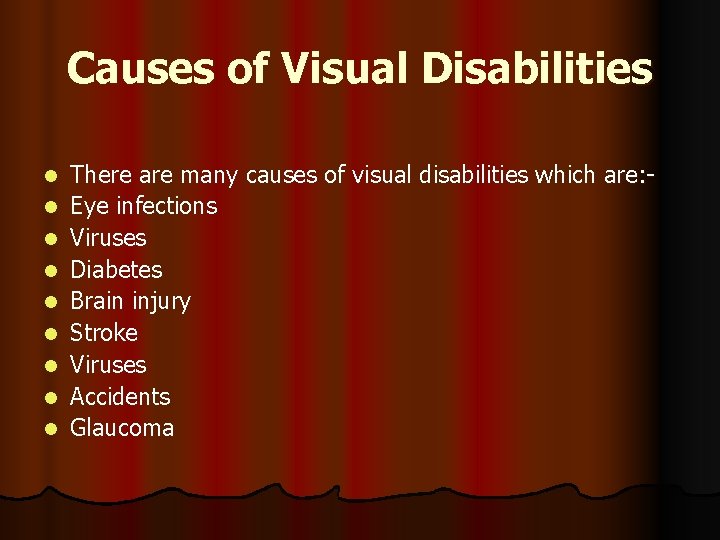 Causes of Visual Disabilities l l l l l There are many causes of