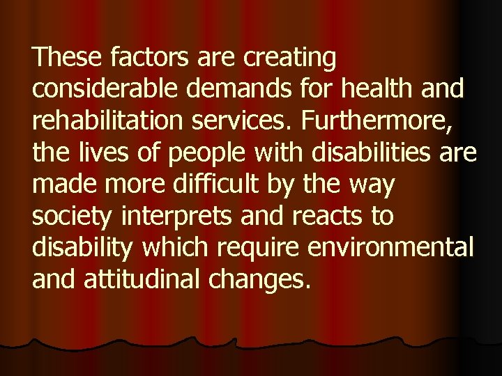 These factors are creating considerable demands for health and rehabilitation services. Furthermore, the lives