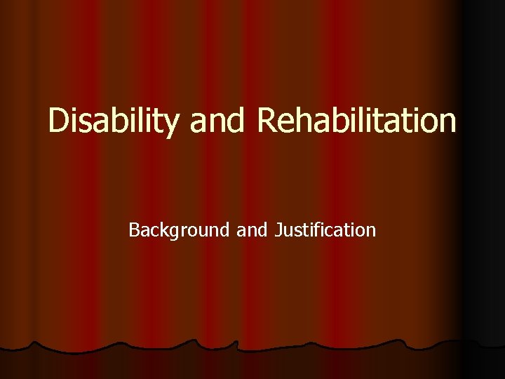 Disability and Rehabilitation Background and Justification 
