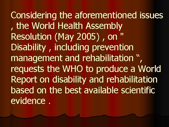 Considering the aforementioned issues , the World Health Assembly Resolution (May 2005) , on