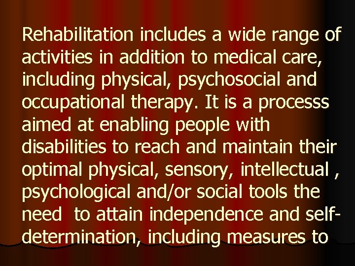 Rehabilitation includes a wide range of activities in addition to medical care, including physical,