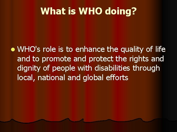 What is WHO doing? l WHO's role is to enhance the quality of life
