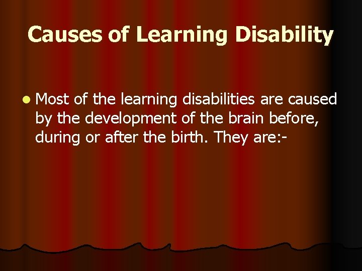 Causes of Learning Disability l Most of the learning disabilities are caused by the