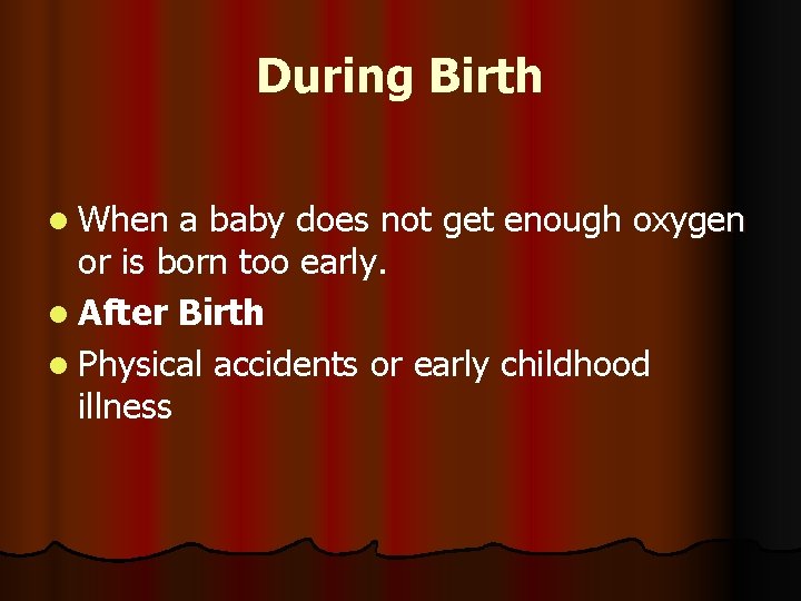 During Birth l When a baby does not get enough oxygen or is born