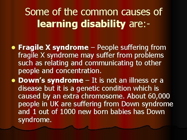 Some of the common causes of learning disability are: Fragile X syndrome – People