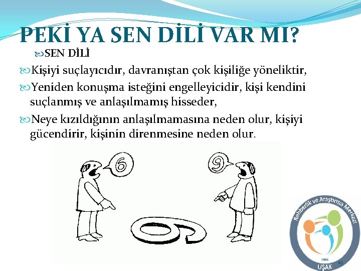 PEKİ YA SEN DİLİ VAR MI? SEN DİLİ Kişiyi suçlayıcıdır, davranıştan çok kişiliğe yöneliktir,