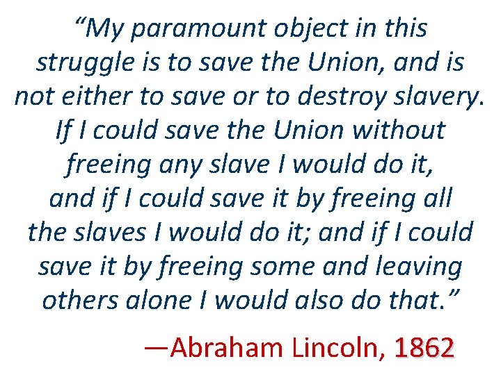 “My paramount object in this struggle is to save the Union, and is not