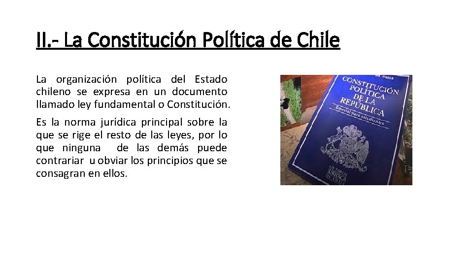II. - La Constitución Política de Chile La organización política del Estado chileno se