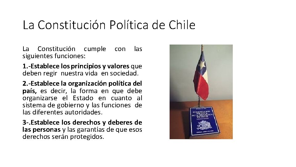 La Constitución Política de Chile La Constitución cumple con las siguientes funciones: 1. -Establece