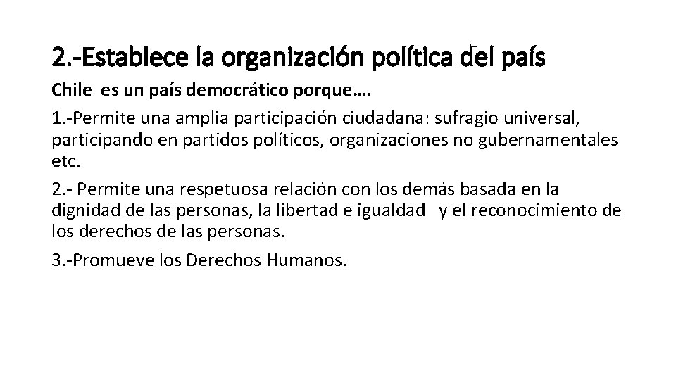 2. -Establece la organización política del país Chile es un país democrático porque…. 1.