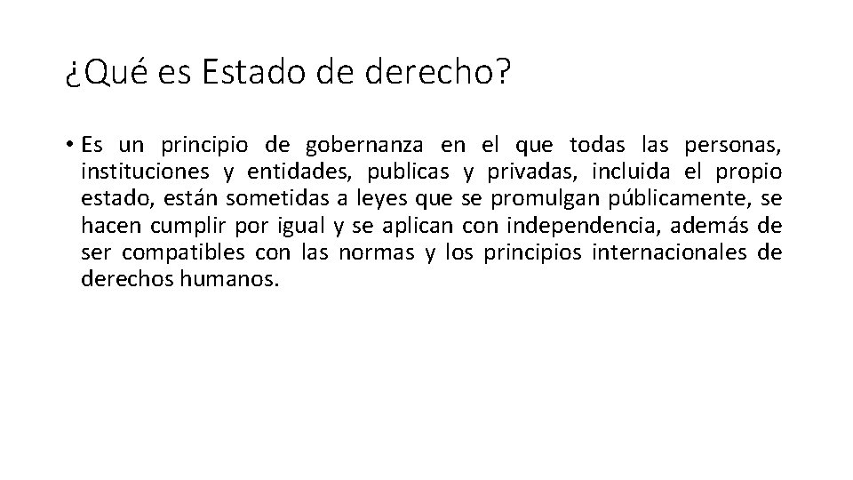 ¿Qué es Estado de derecho? • Es un principio de gobernanza en el que