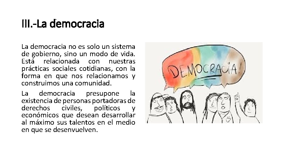 III. -La democracia no es solo un sistema de gobierno, sino un modo de
