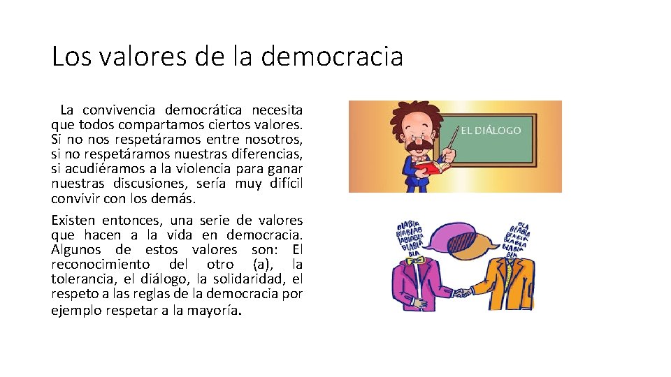 Los valores de la democracia La convivencia democrática necesita que todos compartamos ciertos valores.