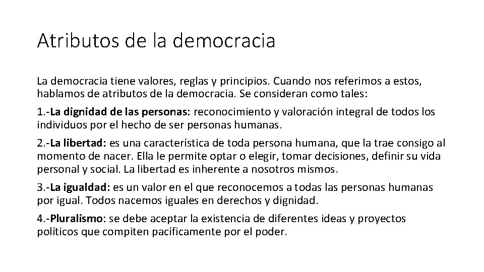 Atributos de la democracia La democracia tiene valores, reglas y principios. Cuando nos referimos