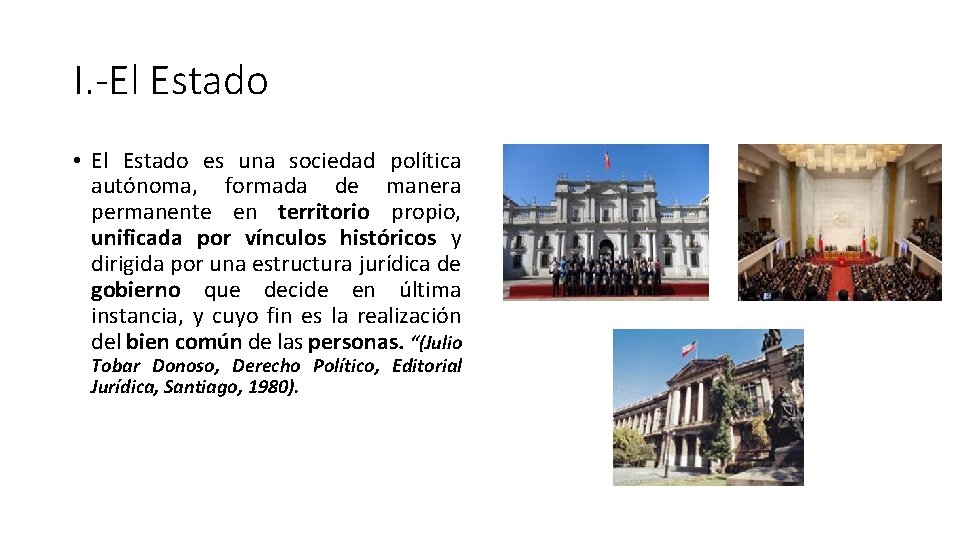 I. -El Estado • El Estado es una sociedad política autónoma, formada de manera