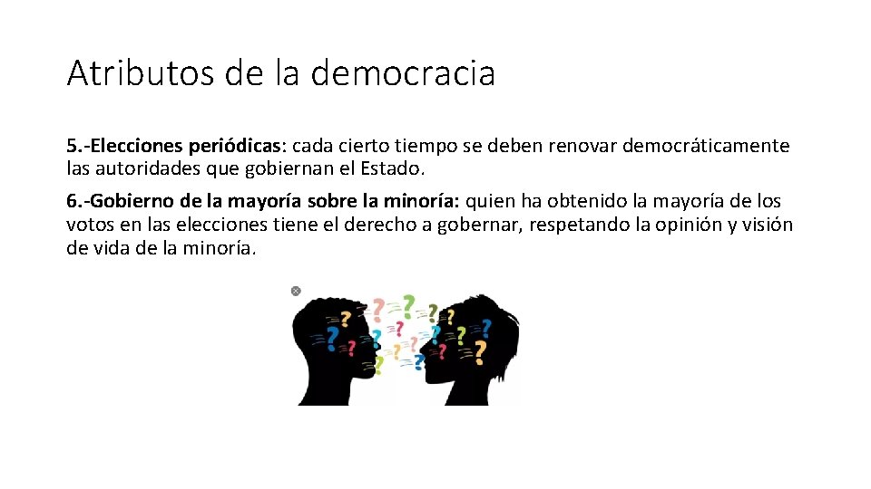Atributos de la democracia 5. -Elecciones periódicas: cada cierto tiempo se deben renovar democráticamente