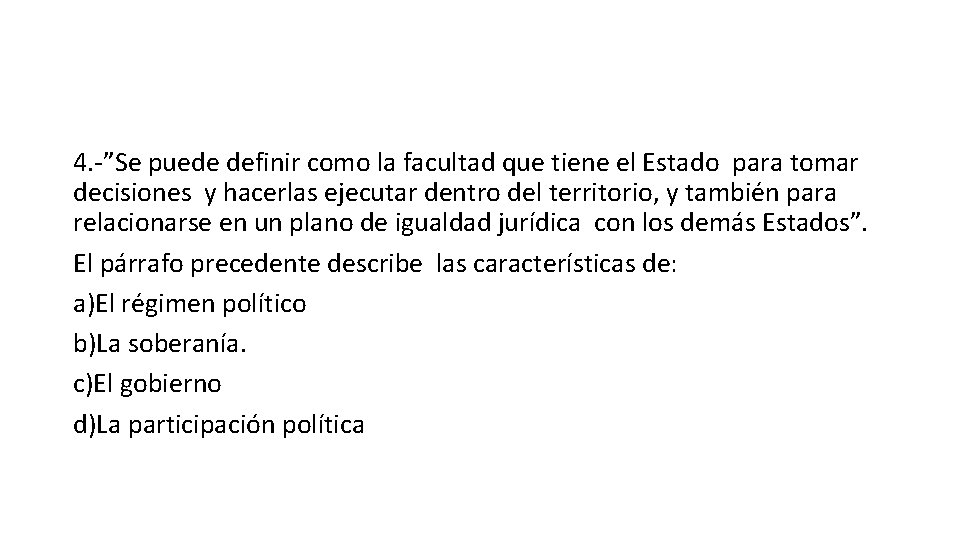 4. -”Se puede definir como la facultad que tiene el Estado para tomar decisiones