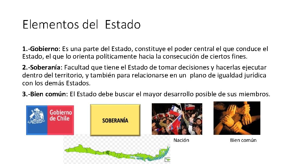 Elementos del Estado 1. -Gobierno: Es una parte del Estado, constituye el poder central
