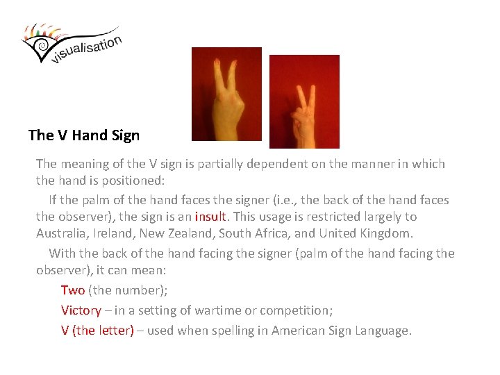 The V Hand Sign The meaning of the V sign is partially dependent on