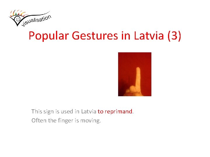 Popular Gestures in Latvia (3) This sign is used in Latvia to reprimand. Often