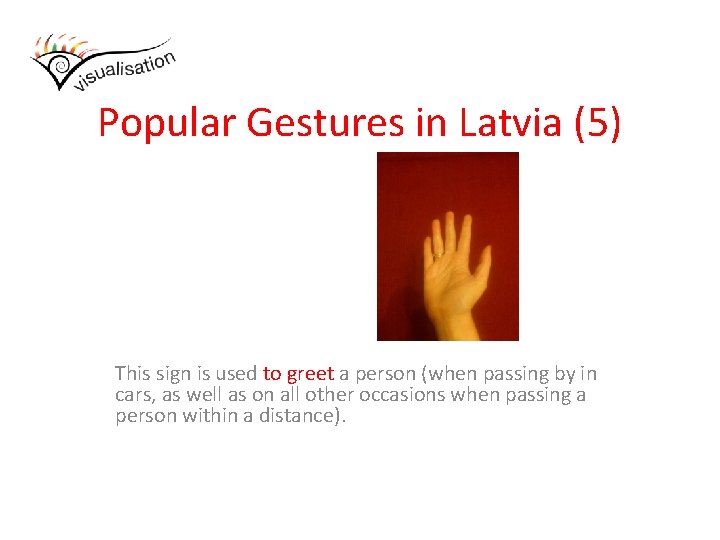 Popular Gestures in Latvia (5) This sign is used to greet a person (when