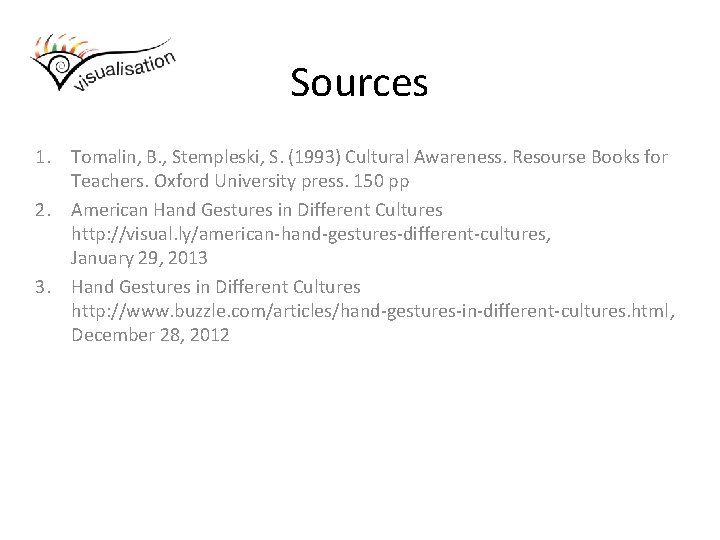 Sources 1. Tomalin, B. , Stempleski, S. (1993) Cultural Awareness. Resourse Books for Teachers.
