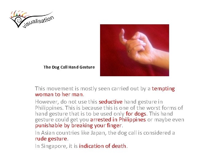 The Dog Call Hand Gesture This movement is mostly seen carried out by a