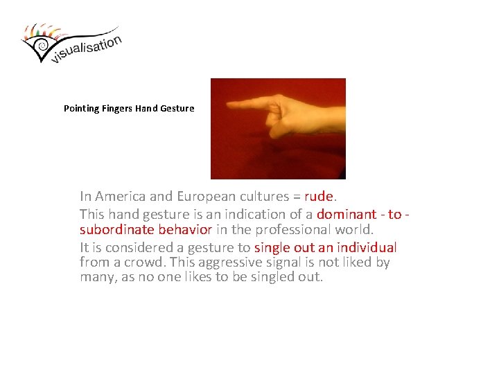 Pointing Fingers Hand Gesture In America and European cultures = rude. This hand gesture