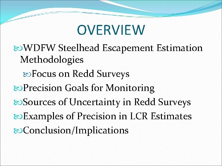 OVERVIEW WDFW Steelhead Escapement Estimation Methodologies Focus on Redd Surveys Precision Goals for Monitoring