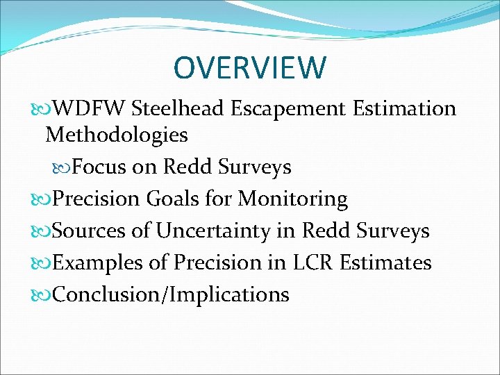 OVERVIEW WDFW Steelhead Escapement Estimation Methodologies Focus on Redd Surveys Precision Goals for Monitoring OVERVIEW WDFW Steelhead Escapement Estimation Methodologies Focus on Redd Surveys Precision Goals for Monitoring