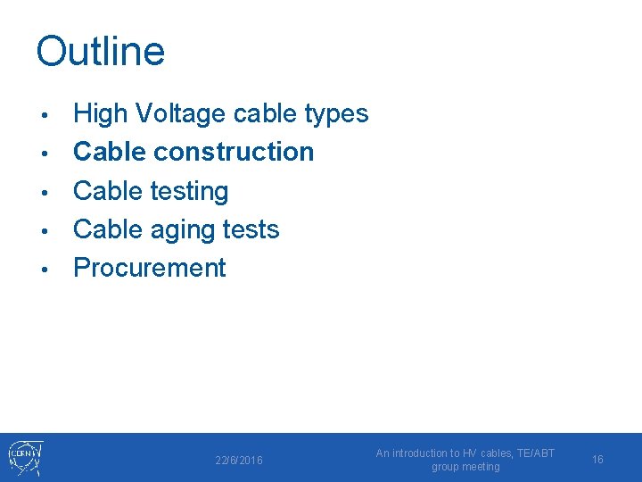 Outline • • • High Voltage cable types Cable construction Cable testing Cable aging