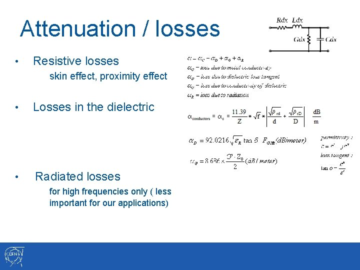 Attenuation / losses • Resistive losses skin effect, proximity effect • Losses in the