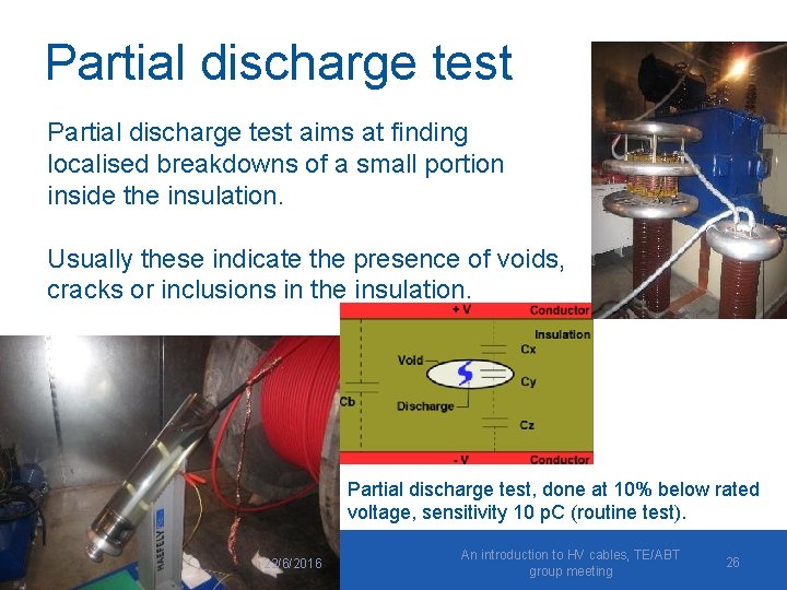 Partial discharge test aims at finding localised breakdowns of a small portion inside the