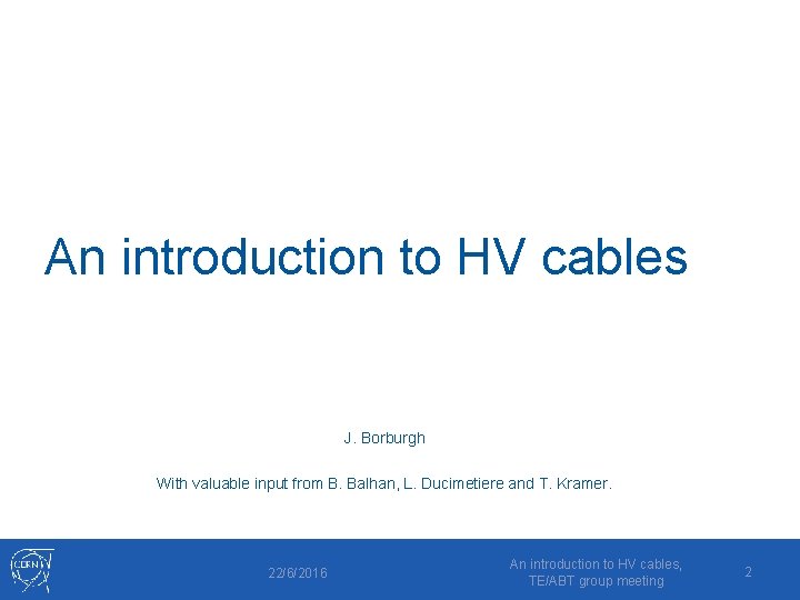 An introduction to HV cables J. Borburgh With valuable input from B. Balhan, L.