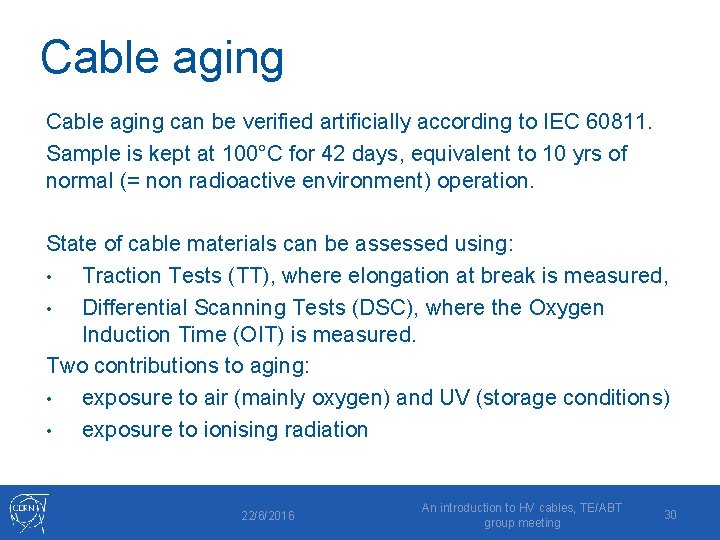 Cable aging can be verified artificially according to IEC 60811. Sample is kept at