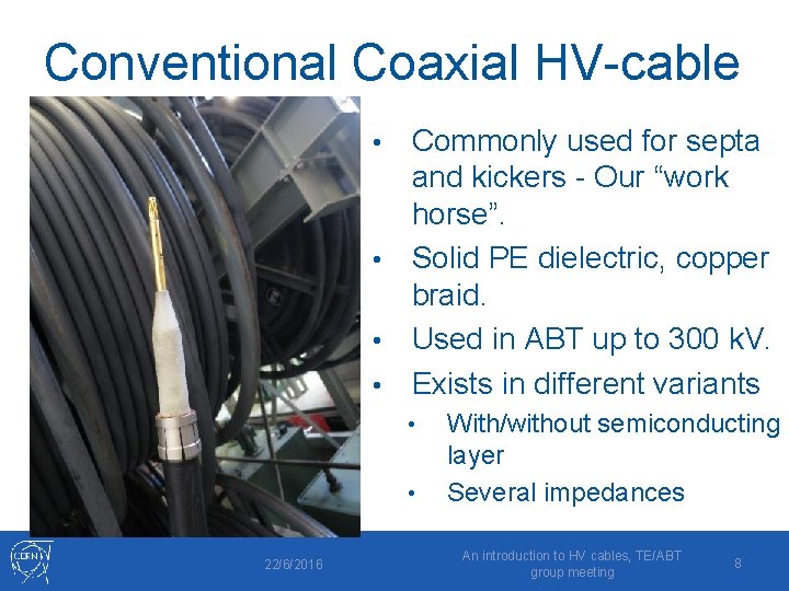 Conventional Coaxial HV-cable Commonly used for septa and kickers - Our “work horse”. •