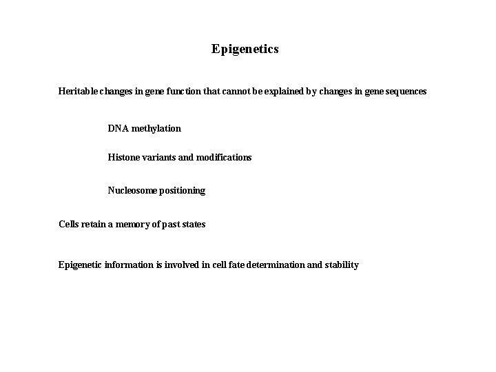 Epigenetics Heritable changes in gene function that cannot be explained by changes in gene