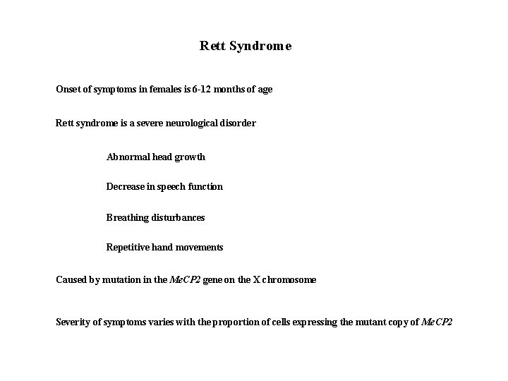 Rett Syndrome Onset of symptoms in females is 6 -12 months of age Rett