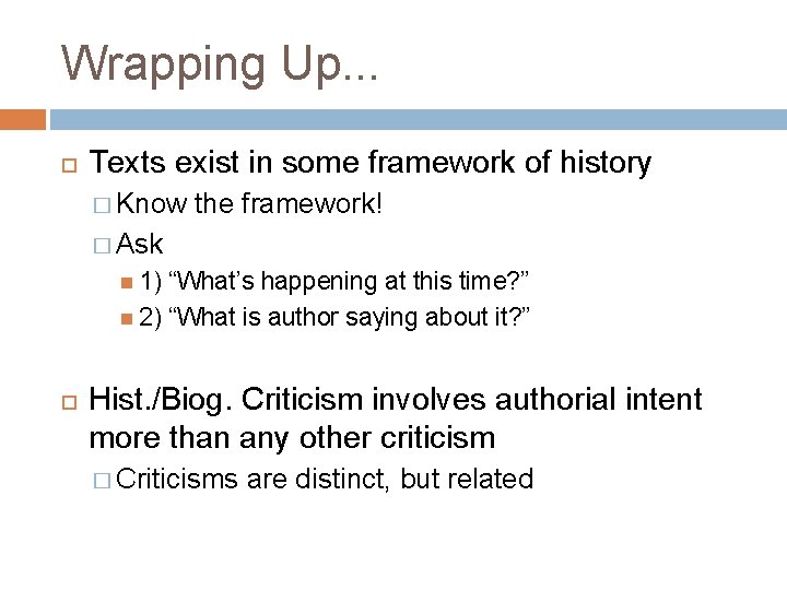 Wrapping Up. . . Texts exist in some framework of history � Know the