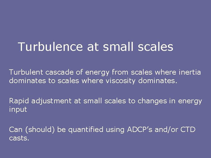 Turbulence at small scales Turbulent cascade of energy from scales where inertia dominates to