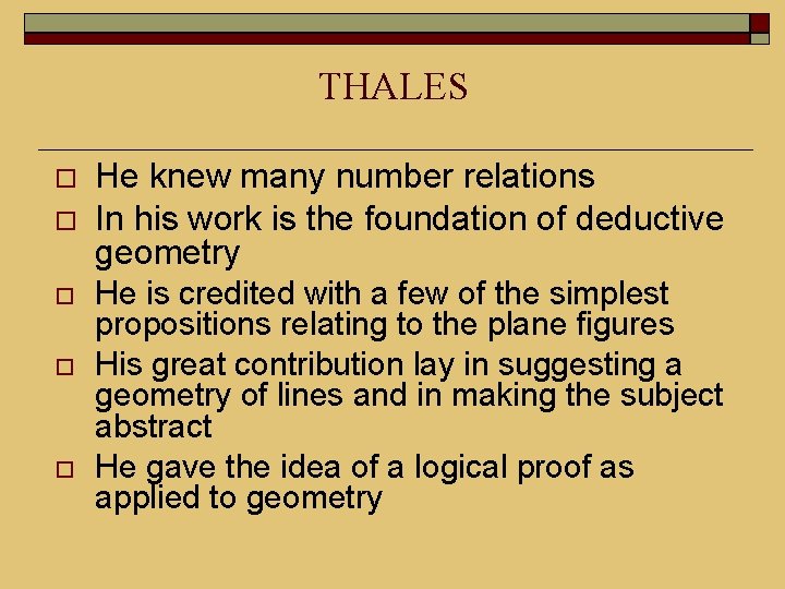 THALES He knew many number relations In his work is the foundation of deductive