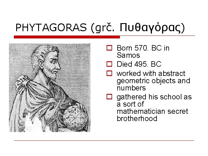 PHYTAGORAS (grč. Πυθαγόρας) Born 570. BC in Samos Died 495. BC worked with abstract