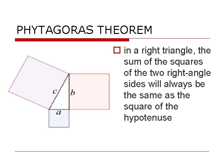 PHYTAGORAS THEOREM in a right triangle, the sum of the squares of the two